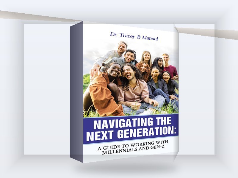 3D cover of Navigating the Next Generation: A Guide to Working with Millennials and Gen-Z by Dr. Tracey B. Manuel